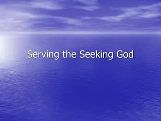 Serving the Seeking God
