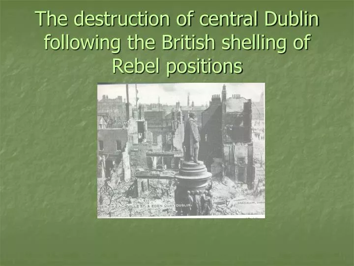 the destruction of central dublin following the british shelling of rebel positions