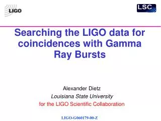 Searching the LIGO data for coincidences with Gamma Ray Bursts