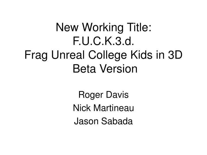 new working title f u c k 3 d frag unreal college kids in 3d beta version