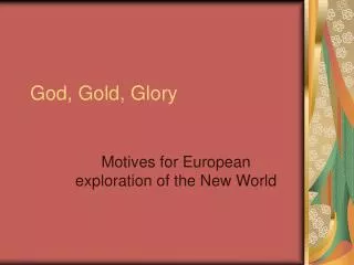 God, Gold, Glory