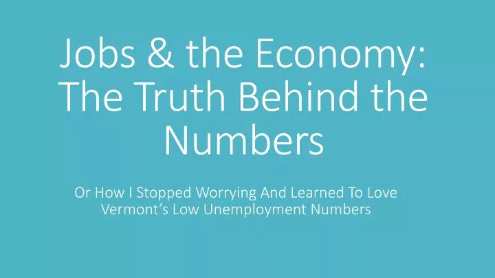 jobs the economy the truth behind the numbers
