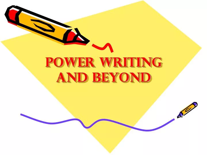 power writing and beyond