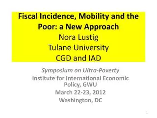 Fiscal Incidence, Mobility and the Poor: a New Approach Nora Lustig Tulane University CGD and IAD