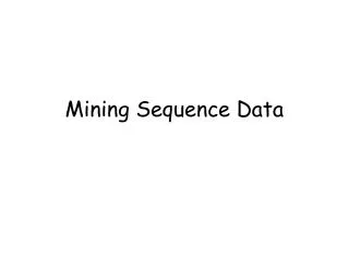 Mining Sequence Data