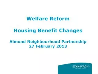 Welfare Reform Housing Benefit Changes Almond Neighbourhood Partnership 27 February 2013