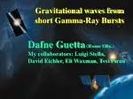 Gravitational waves from short Gamma-Ray Bursts Dafne Guetta (Rome Obs.) - slide 1