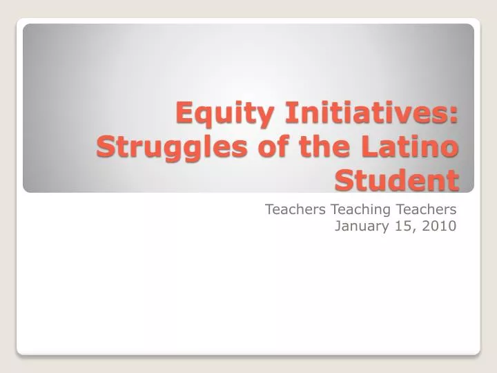 equity initiatives struggles of the latino student
