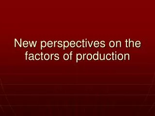 new perspectives on the factors of production