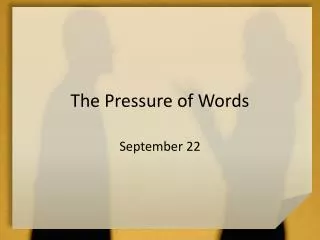 The Pressure of Words