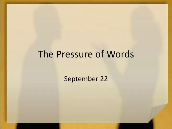 the pressure of words