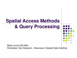 Spatial Access Methods &amp; Query Processing