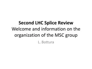 Second LHC Splice Review Welcome and information on the organization of the MSC group