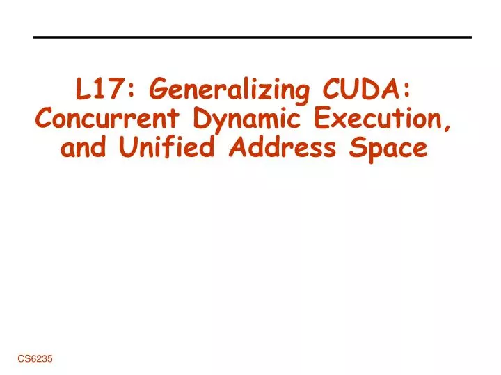 l17 generalizing cuda concurrent dynamic execution and unified address space