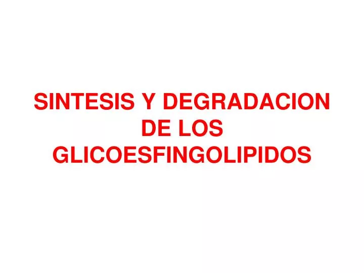 sintesis y degradacion de los glicoesfingolipidos