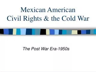 Mexican American Civil Rights &amp; the Cold War
