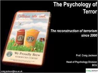 The Psychology of Terror The reconstruction of terrorism since 2000 Prof. Craig Jackson