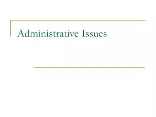 Administrative Issues