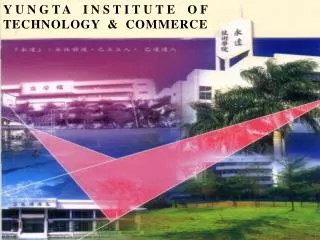 YUNGTA INSTITUTE OF TECHNOLOGY &amp; COMMERCE