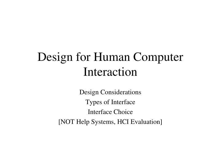 design considerations types of interface interface choice not help systems hci evaluation