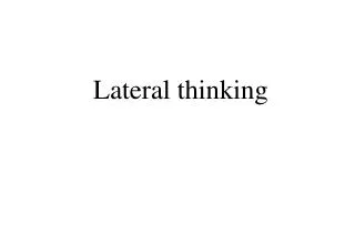 Lateral thinking