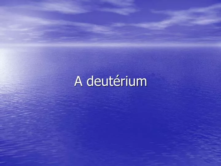 a deut rium