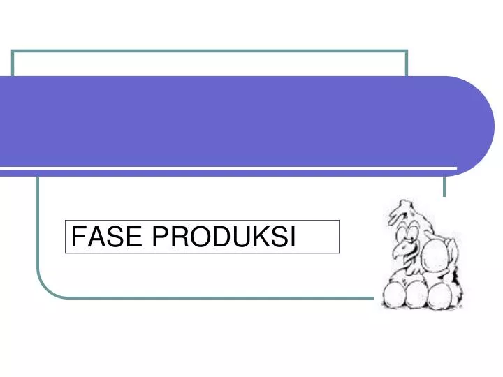 fase produksi