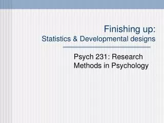 Finishing up: Statistics &amp; Developmental designs