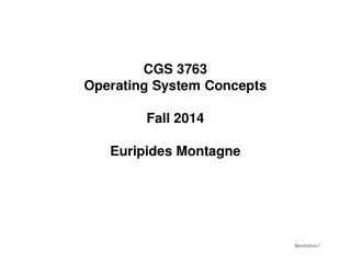 CGS 3763 Operating System Concepts Fall 2014 Euripides Montagne