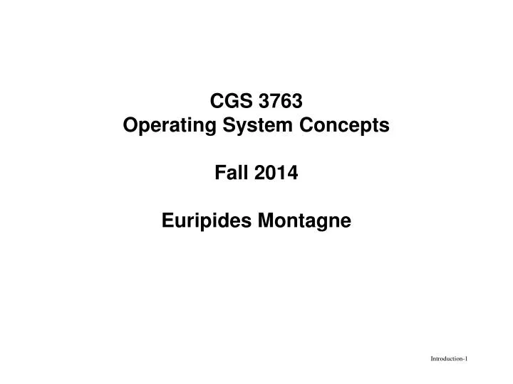 cgs 3763 operating system concepts fall 2014 euripides montagne