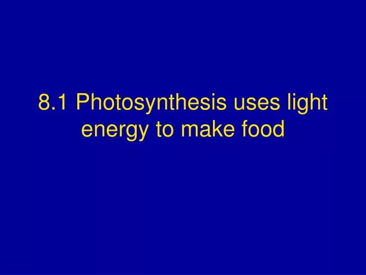 8 1 photosynthesis uses light energy to make food
