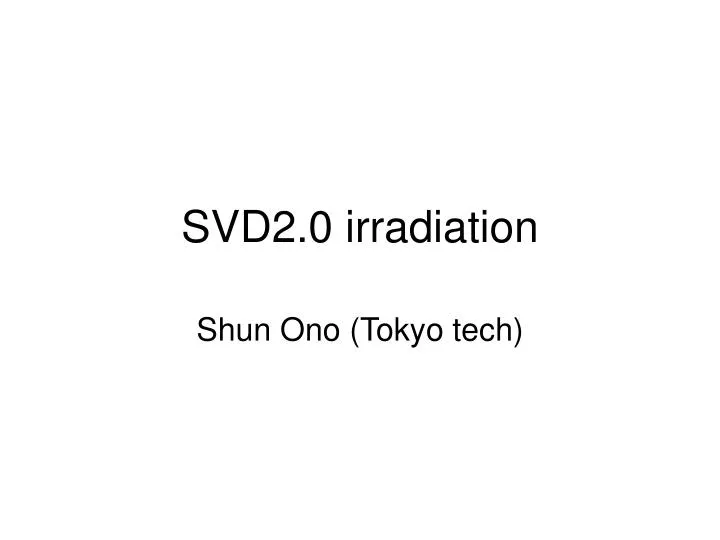 svd2 0 irradiation