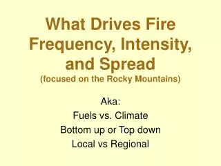 What Drives Fire Frequency, Intensity, and Spread (focused on the Rocky Mountains)