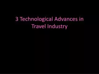 3 Technological Advances in Travel Industry