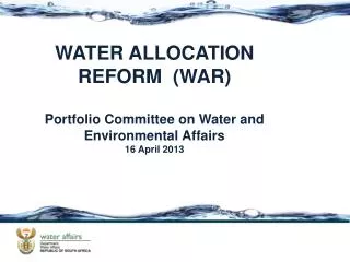 WATER ALLOCATION REFORM (WAR) Portfolio Committee on Water and Environmental Affairs