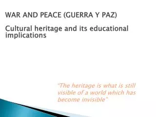 WAR AND PEACE (GUERRA Y PAZ) Cultural heritage and its educational implications