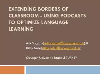 EXTEND?NG BORDERS OF CLASSROOM - US?NG PODCASTS TO OPT?M?ZE LANGUAGE LEARN?NG