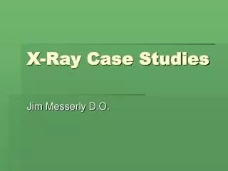 X-Ray Case Studies
