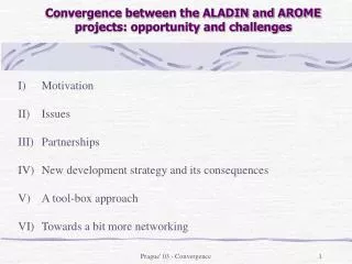 Convergence between the ALADIN and AROME projects: opportunity and challenges