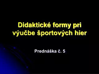 didaktick formy pri v u be portov ch hier