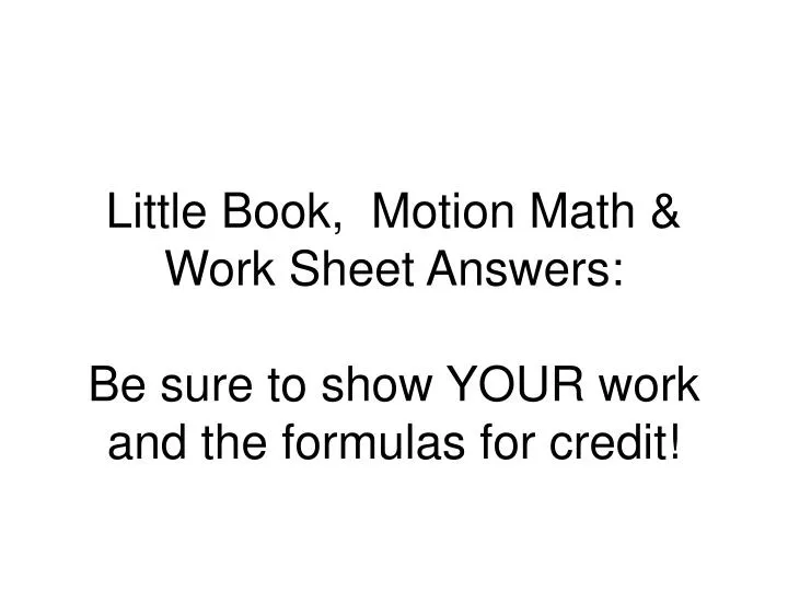 little book motion math work sheet answers be sure to show your work and the formulas for credit