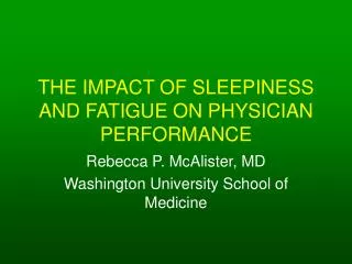 THE IMPACT OF SLEEPINESS AND FATIGUE ON PHYSICIAN PERFORMANCE