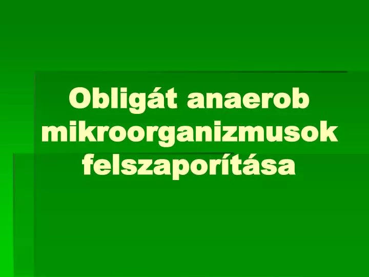 oblig t anaerob mikroorganizmusok felszapor t sa