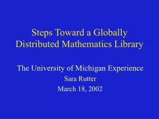 Steps Toward a Globally Distributed Mathematics Library