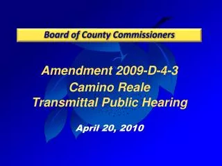 Amendment 2009-D-4-3 Camino Reale Transmittal Public Hearing April 20, 2010