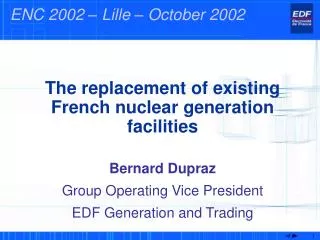 The replacement of existing French nuclear generation facilities Bernard Dupraz