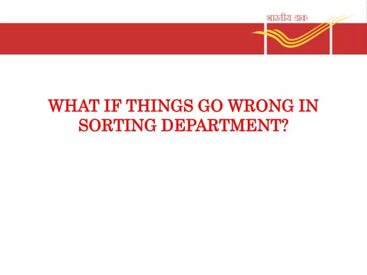 what if things go wrong in sorting department