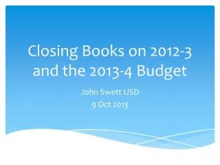 Closing Books on 2012-3 and the 2013-4 Budget