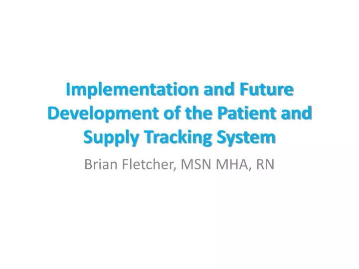 implementation and future development of the patient and supply tracking system