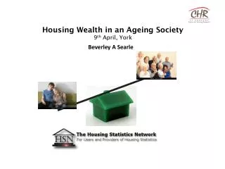 Housing Wealth in an Ageing Society 9 th April, York